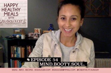 Episode 54 | mind booty soul | Happy Healthy Meals with Risa Auger