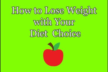 How to Lose Weight with Your Diet Choice