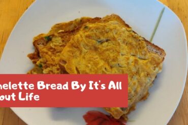 Omelette Bread By It's All About Life | Bread Omelette Sandwich Recipe