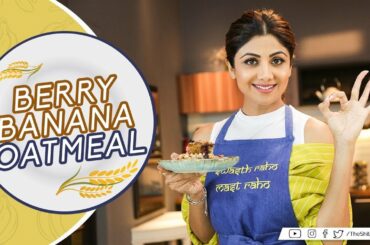 Berry Banana Oatmeal | Shilpa Shetty Kundra | Healthy Recipes | The Art Of Loving Food