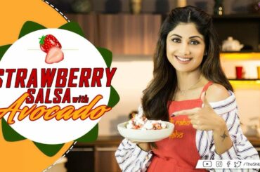 Strawberry Salsa with Avocado | Shilpa Shetty Kundra | Healthy Recipes | The Art of Loving Food