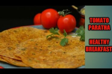 TOMATO PARATHA | HEALTHY BREAKFAST RECIPE | TAMATAR KE PARATHE