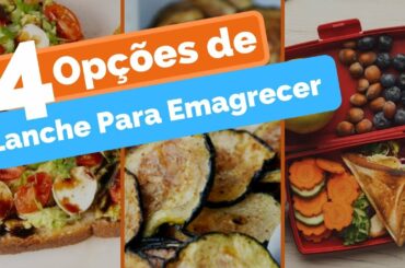 O QUE COMER NA HORA DO LANCHE?  4 Opções de Lanche Para Quem Faz Dieta Para Emagrecer