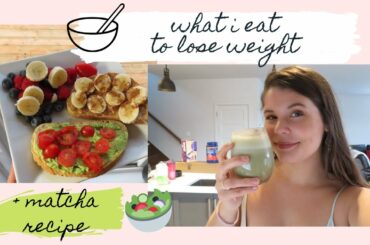 eating for FAT LOSS | + matcha recipe!