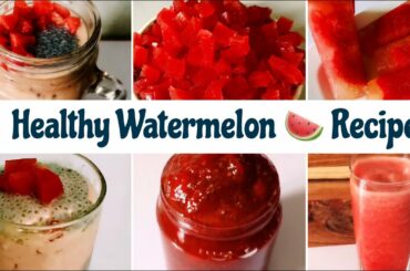 7 Healthy Watermelon/ तरबूज Recipes For Summers | Smoothie, Shakes, Jam, Ice Cream for Weight Loss