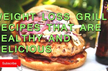 Weight Loss Grill Recipes That Are Healthy And Delicious || Recipes