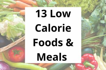 13 Low Calorie Foods & Meals I Food Items with Low Calories I Low Calorie Snacks