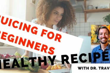 Juicing for Beginners - Healthy Recipes {With Dr. Travis}