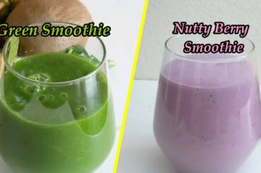 Healthy Smoothies | Easy & healthy breakfast ideas | Nutty berry smoothie | Green Smoothie