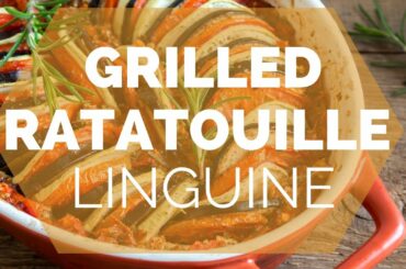 The Best Recipe for Grilled Ratatouille Linguine | Healthy Life Side