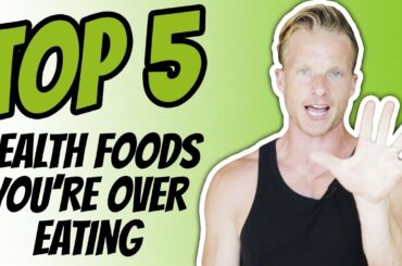 Monitor Your Consumption Of These 5 Healthy Foods (CAN MAKE YOU FAT!) | LiveLeanTV