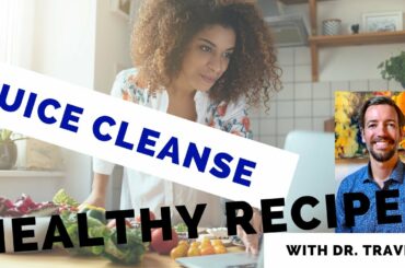 Juice Cleanse - Healthy Recipes {With Dr. Travis}