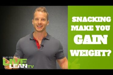 Will Snacking Make You Gain Weight? | LiveLeanTV