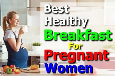 Super Healthy Breakfast For Pregnant Women | Breakfast Ideas In Pregnancy