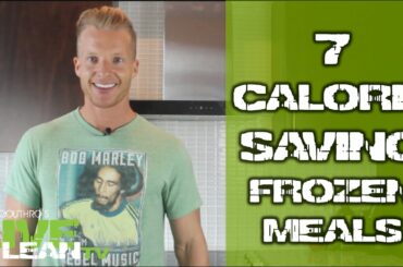 7 Healthiest Calorie Saving Frozen Meals | LiveLeanTV