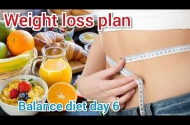 Balance diet day 6 | weight loss plan | healthy recipes | how to weight loss | diet plan