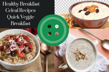 Breakfast Cereal Recipes | 3 Recipes for Vegetarian | Quick Recipes for weight loss |