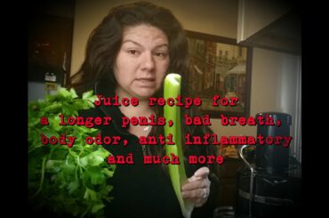 JUICING RECIPE FOR LARGER PENIS, BAD BREATH & WEIGHT LOSS