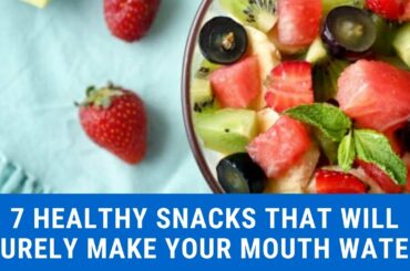 7 healthy snacks that will surely make your mouth water
