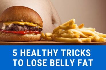 5 Healthy Tricks To Lose Belly Fat