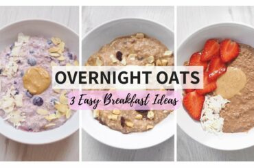 Overnight Oats 3 Ways | Easy + Healthy Breakfast Ideas