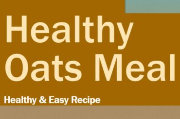 Oats Meal Recipe - Easy and Healthy Recipes - Oats Recipe