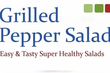 Grilled Pepper Salad - Easy & Tasty Super Healthy Salads - Health Benefits of Eating Salads