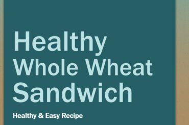 Whole Wheat Sandwich - Easy and Healthy Recipes - Benefits of Wellness
