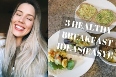 3 HEALTHY BREAKFAST IDEAS (QUICK & EASY)