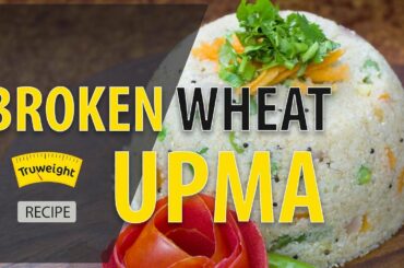Broken Wheat Upma Recipe - Healthy Breakfast Ideas | Truweight
