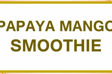 Healthy Breakfast Papaya Mango Smoothie - BEST SMOOTHIES FOR YOUR GOOD HEALTH - BENEFITS OF WELLNESS