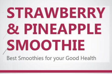 Strawberry & Pineapple Smoothie - Best Smoothies for your Good Health - Breakfast Smoothie