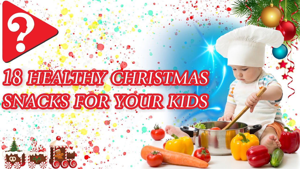 18 HEALTHY CHRISTMAS SNACKS FOR YOUR KIDS 18 HEALTHY CHRISTMAS SNACKS FOR YOUR KIDS