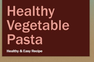 Healthy Vegetable Pasta - Easy and Healthy Recipes - Mixed Vegetable Pasta