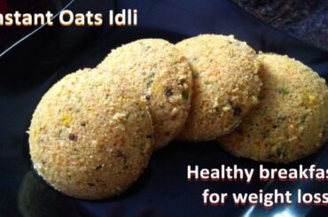Instant Idli Recipe | How To Make Oats Idli |  Super Healthy Breakfast Ideas for Weight Loss