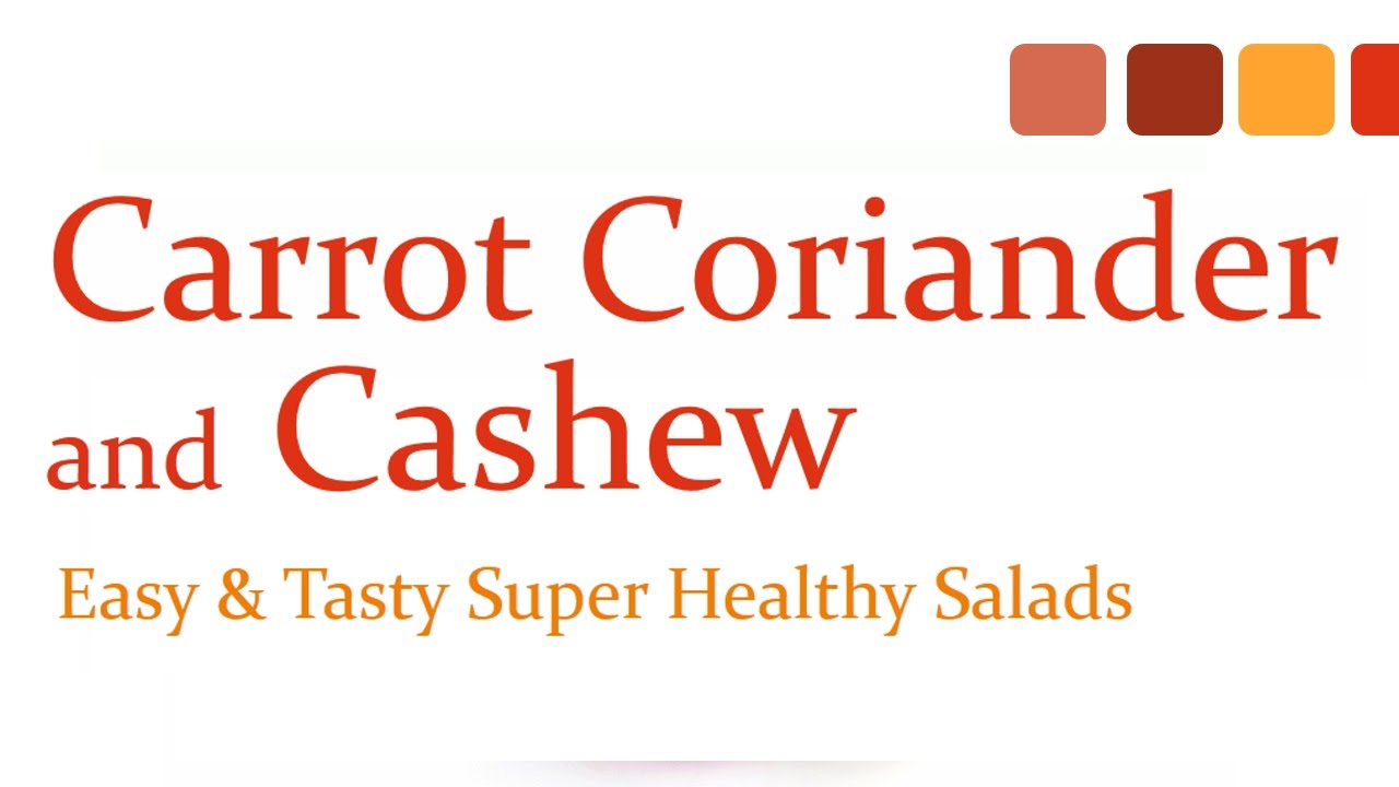 Carrot Coriander and Cashew – Easy & Tasty Super Healthy Salads – Health Benefits of Eating Salads Carrot Coriander and Cashew - Easy & Tasty Super Healthy Salads - Health Benefits of Eating Salads