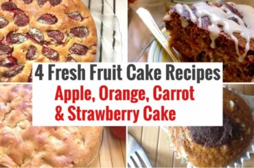 4 Fresh Fruit Cake Recipe | Apple , Strawberry , Carrot , Orange Cake | Healthy Festive Recipes