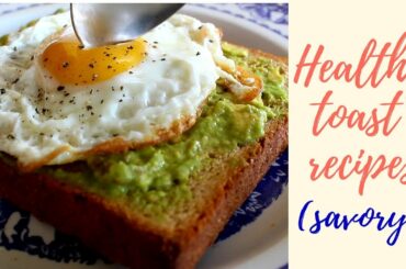 3 Healthy Savory Toasts Recipes (Ideal for weight loss)