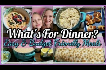 What's For Dinner | Easy Budget Friendly Meals