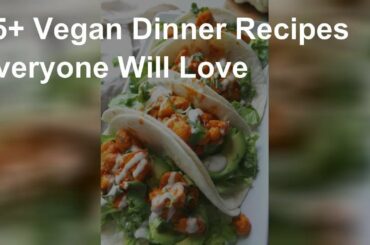 Vegan dinner recipes ideas everyone will love