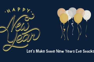 Let's Make Some Simple New Year's Eve Snacks to Ring in 2020
