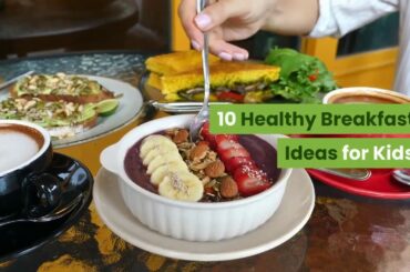 10 healthy breakfast ideas | kids breakfast ideas