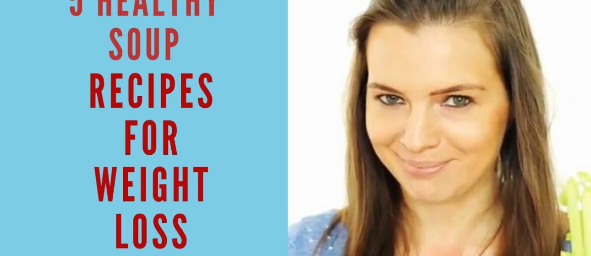 5 Healthy Soup Recipes for Weight Loss