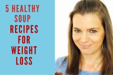 5 Healthy Soup Recipes for Weight Loss