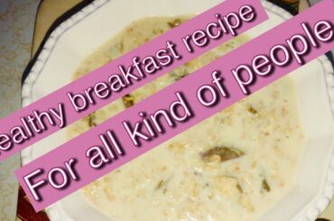 হেলদি মজাদার সকালের নাস্তা রেসিপি || Very Healthy Oatmeal Breakfast Recipe for All kind Of People:)