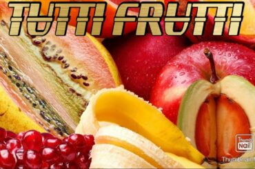 Fruit Salad, Tutti Frutti