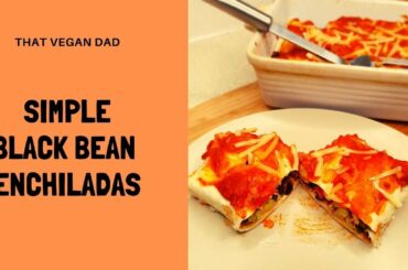 THE BEST BLACK BEAN ENCHILADAS || MEXICAN VEGAN Dinner Ideas || That Vegan Dad