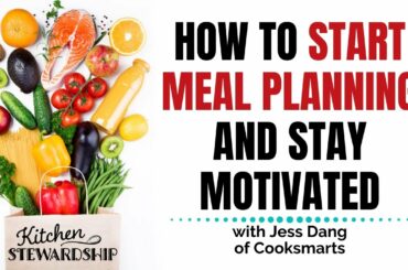 How to Start Meal Planning and Get the Whole Family Involved (with Jess Dang of Cooksmarts)