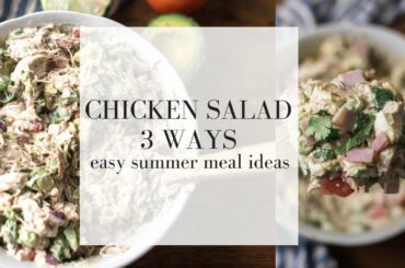 Chicken Salad 3 Ways | EASY SUMMER MEAL IDEAS