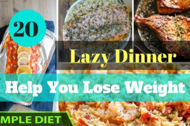 Simple Diet - 20 Lazy Dinner Recipes for Weight Loss | Meal Plan
